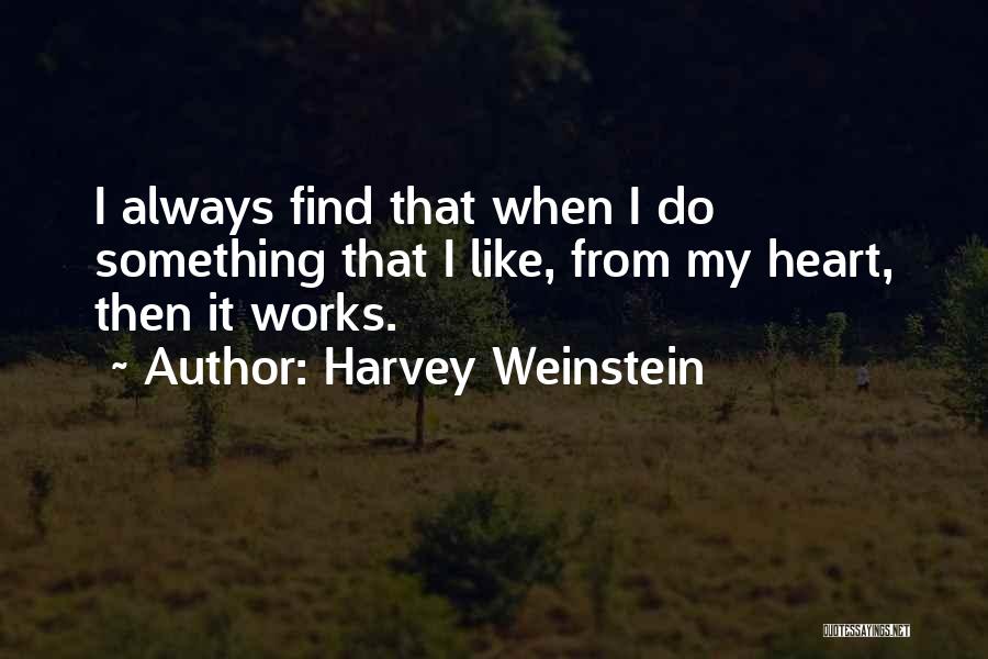 Always My Heart Quotes By Harvey Weinstein