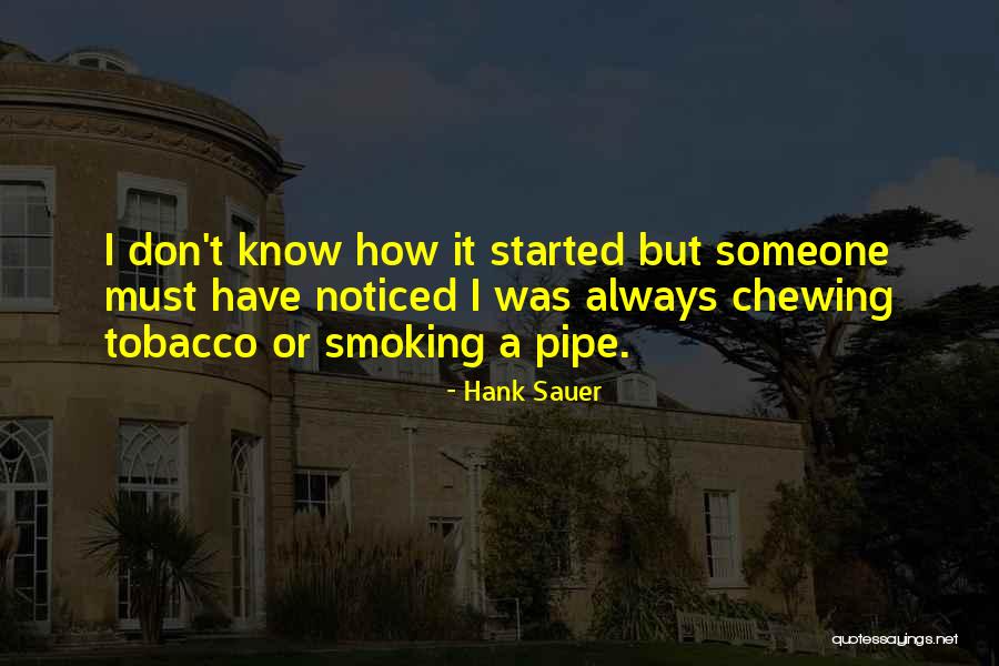 Always Noticed Quotes By Hank Sauer Always Noticed Quotes By Hank Sauer