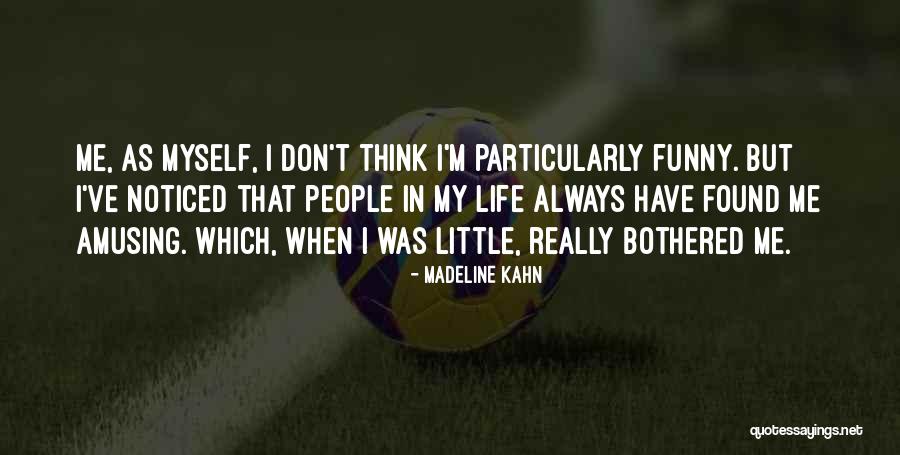 Always Noticed Quotes By Madeline Kahn Always Noticed Quotes By Madeline Kahn