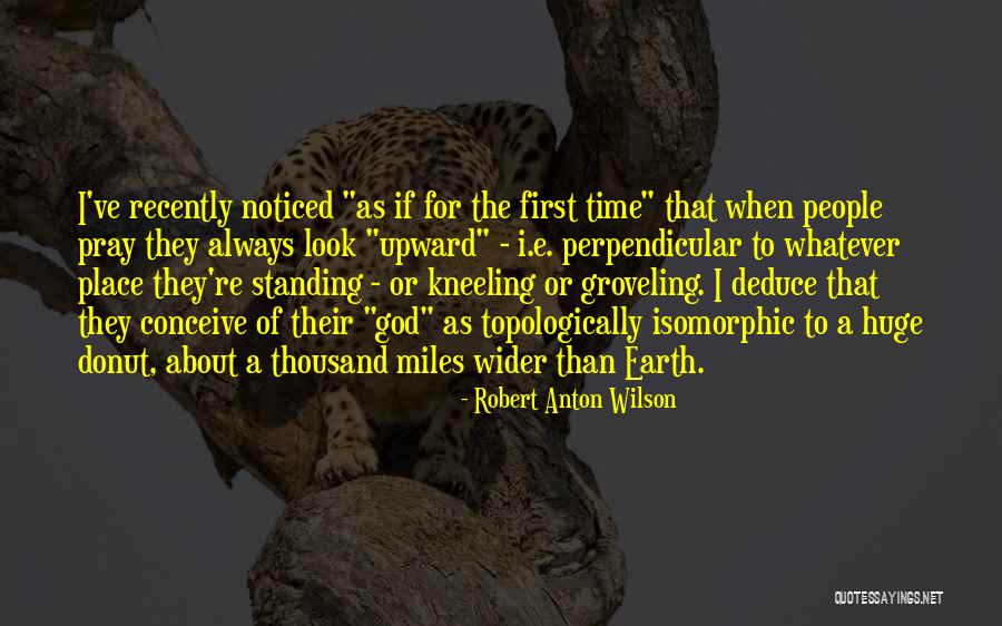 Always Noticed Quotes By Robert Anton Wilson Always Noticed Quotes By Robert Anton Wilson