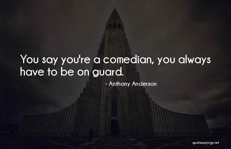 Always On Guard Quotes By Anthony Anderson