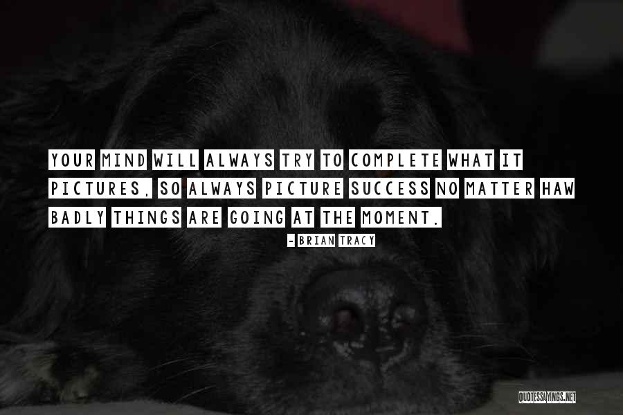 Always On My Mind Picture Quotes By Brian Tracy Always On My Mind Picture Quotes By Brian Tracy