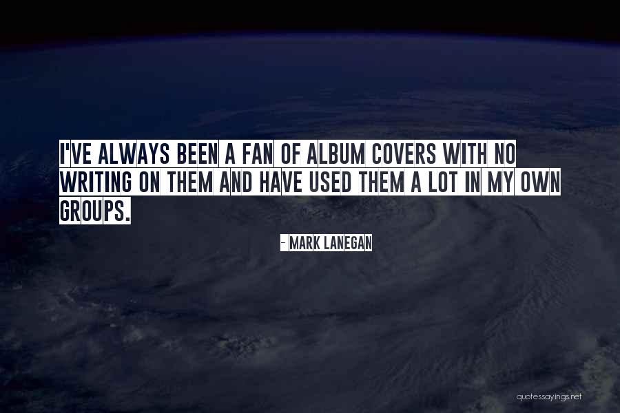 Always On My Own Quotes By Mark Lanegan Always On My Own Quotes By Mark Lanegan