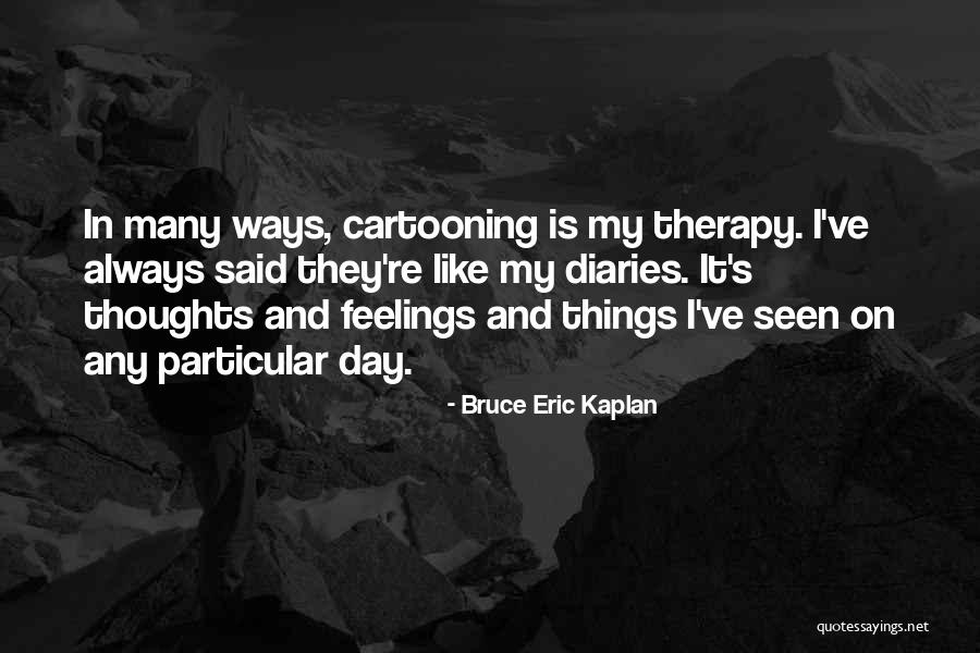 Always On My Thoughts Quotes By Bruce Eric Kaplan Always On My Thoughts Quotes By Bruce Eric Kaplan