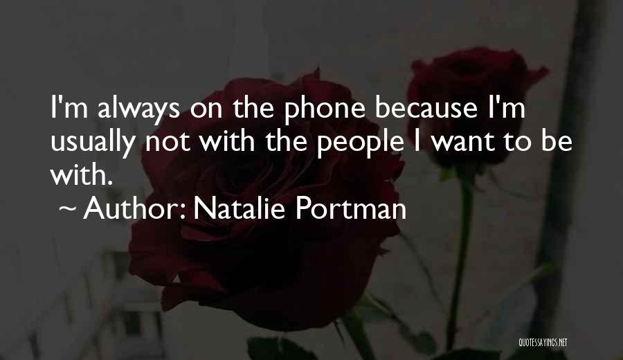 Always On Phone Quotes By Natalie Portman