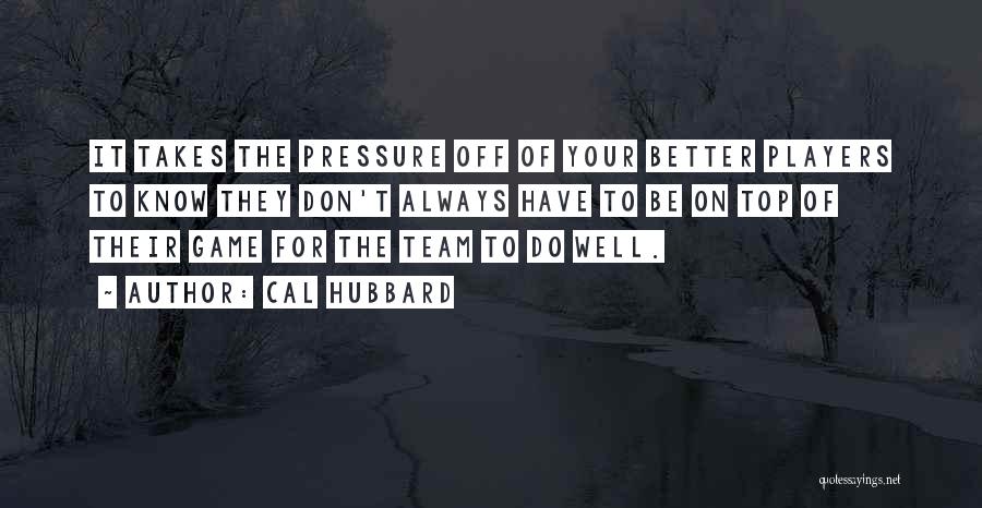 Always On Top Quotes By Cal Hubbard