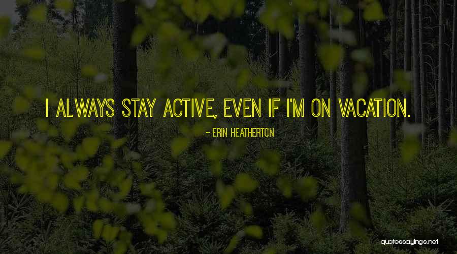 Always On Vacation Quotes By Erin Heatherton Always On Vacation Quotes By Erin Heatherton