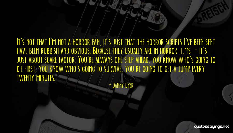 Always One Step Ahead Of You Quotes By Danny Dyer Always One Step Ahead Of You Quotes By Danny Dyer