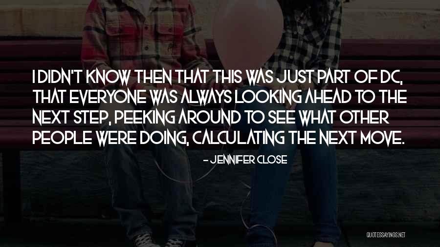 Always One Step Ahead Of You Quotes By Jennifer Close Always One Step Ahead Of You Quotes By Jennifer Close