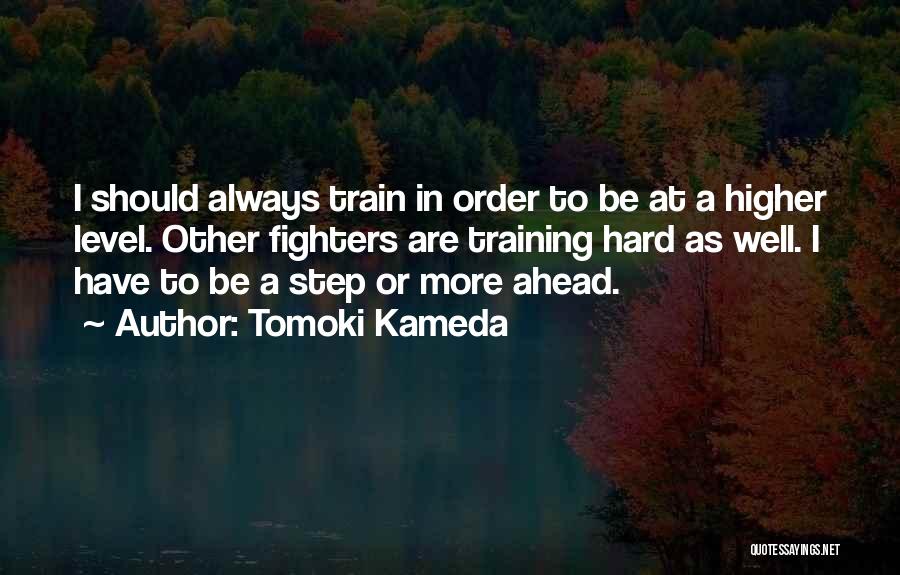 Always One Step Ahead Of You Quotes By Tomoki Kameda
