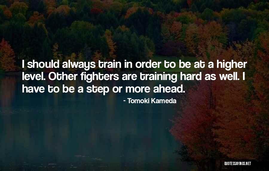 Always One Step Ahead Of You Quotes By Tomoki Kameda