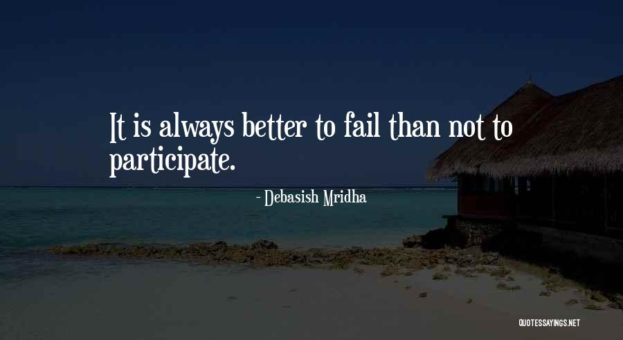 Always Participate Quotes By Debasish Mridha Always Participate Quotes By Debasish Mridha