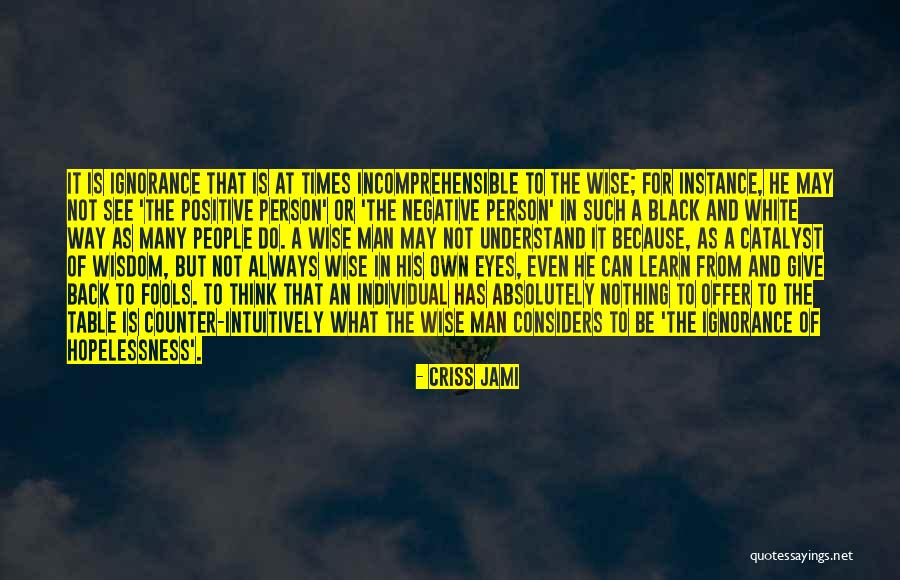 Always Positive Person Quotes By Criss Jami Always Positive Person Quotes By Criss Jami