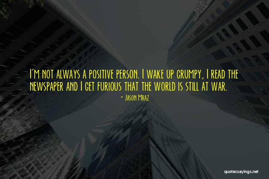 Always Positive Person Quotes By Jason Mraz Always Positive Person Quotes By Jason Mraz