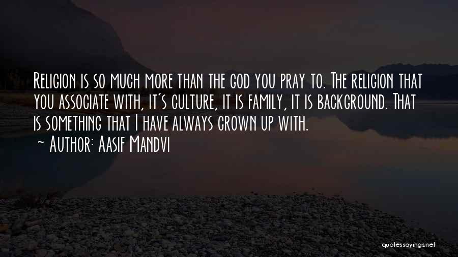 Always Pray To God Quotes By Aasif Mandvi