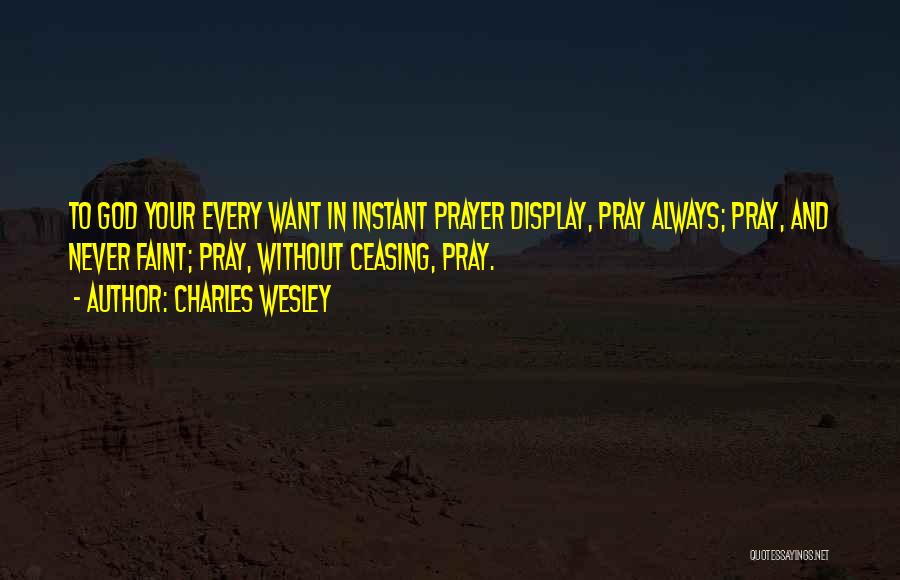 Always Pray To God Quotes By Charles Wesley