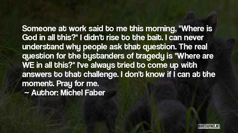 Always Pray To God Quotes By Michel Faber