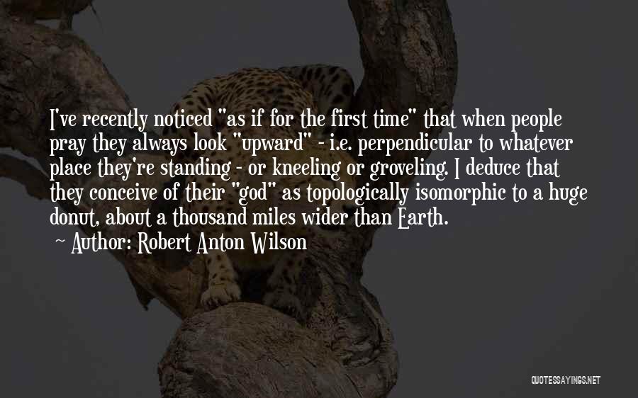 Always Pray To God Quotes By Robert Anton Wilson