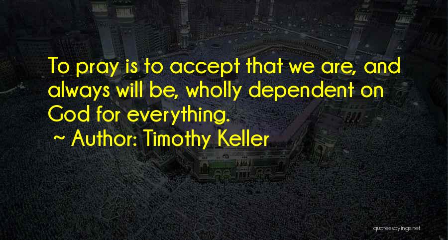 Always Pray To God Quotes By Timothy Keller