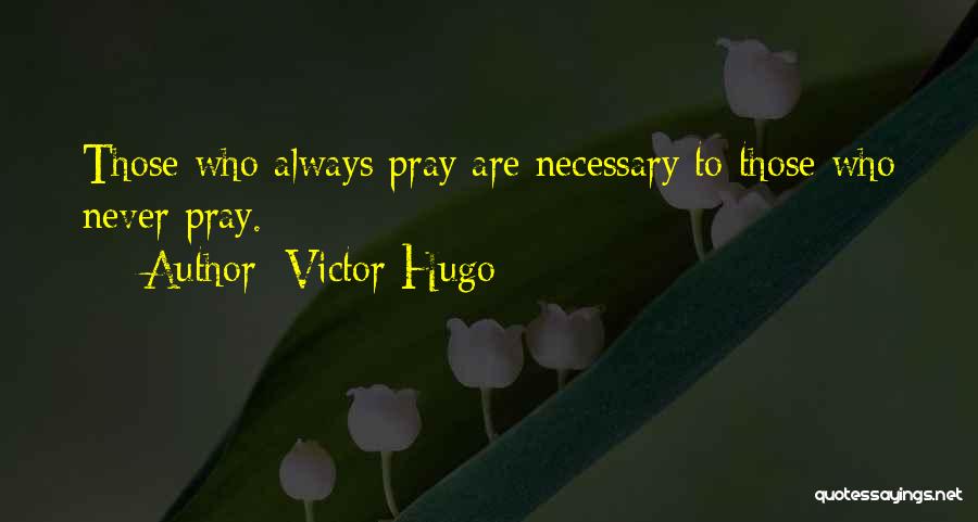 Always Praying Quotes By Victor Hugo