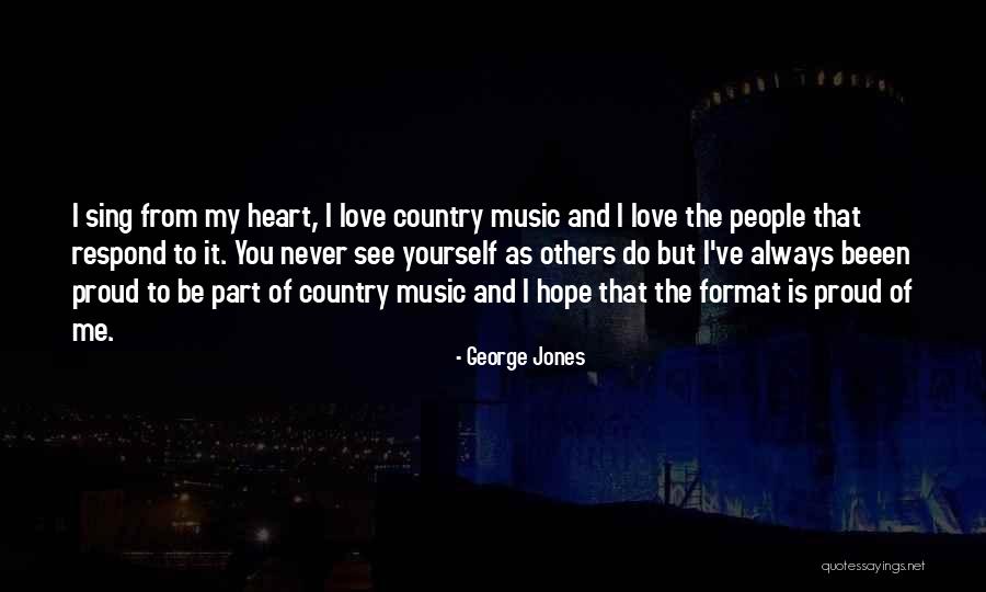 Always Proud Of You Quotes By George Jones Always Proud Of You Quotes By George Jones