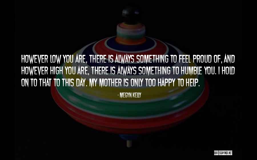 Always Proud Of You Quotes By Megyn Kelly Always Proud Of You Quotes By Megyn Kelly
