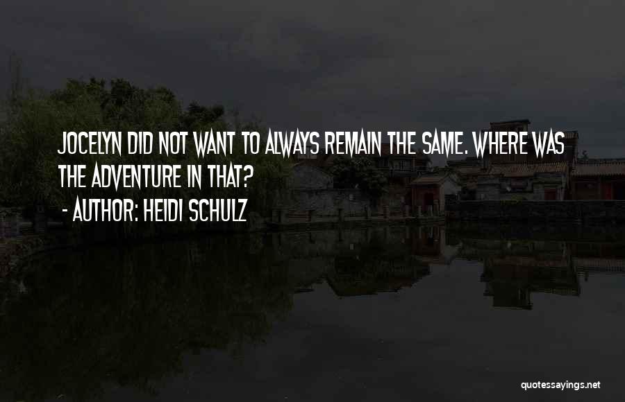 Always Remain The Same Quotes By Heidi Schulz
