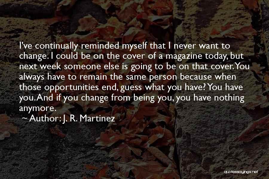 Always Remain The Same Quotes By J. R. Martinez