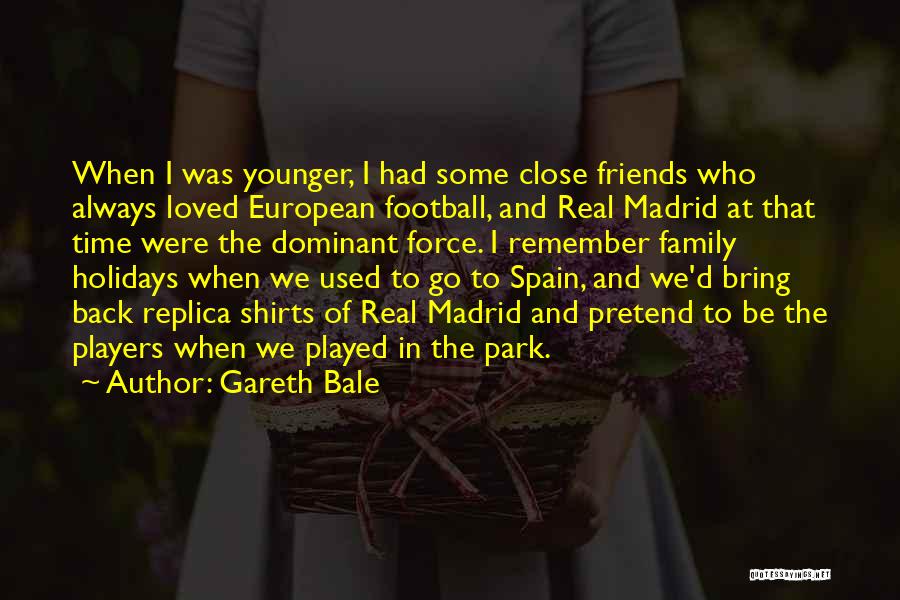 Always Remember Friends Quotes By Gareth Bale