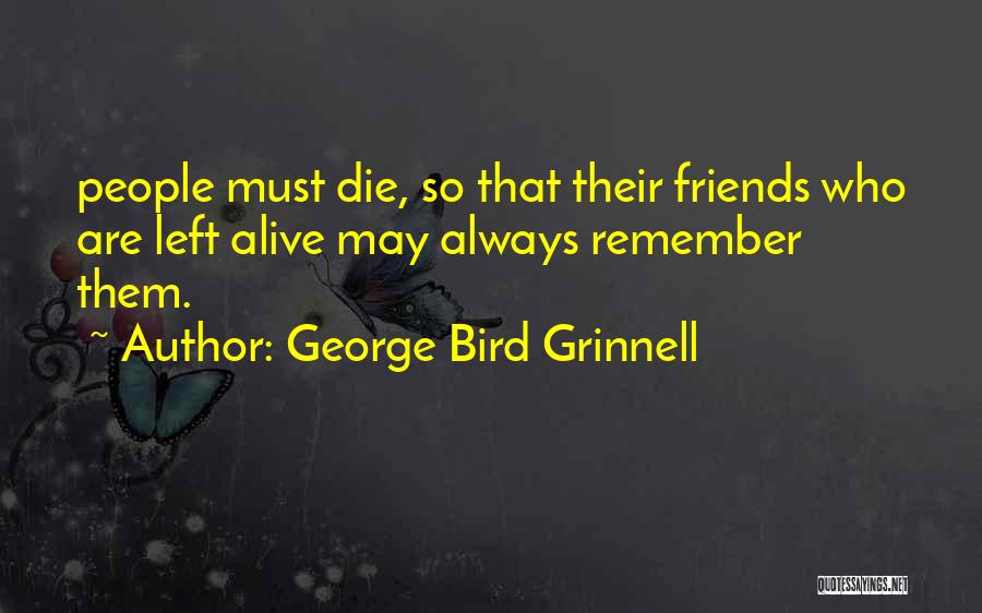 Always Remember Friends Quotes By George Bird Grinnell