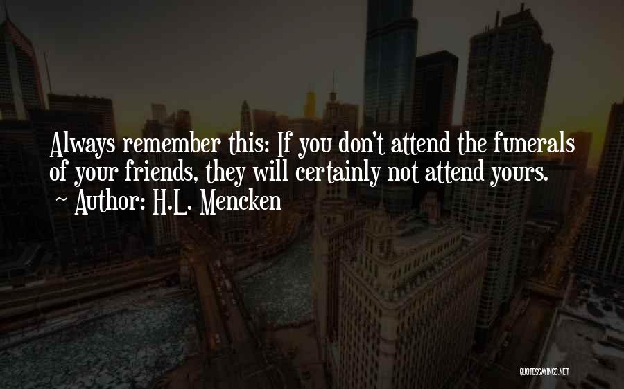 Always Remember Friends Quotes By H.L. Mencken