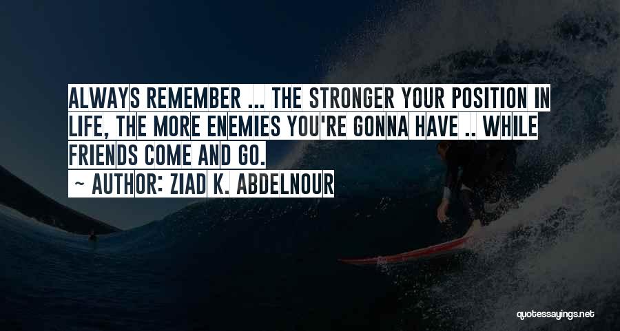 Always Remember Friends Quotes By Ziad K. Abdelnour
