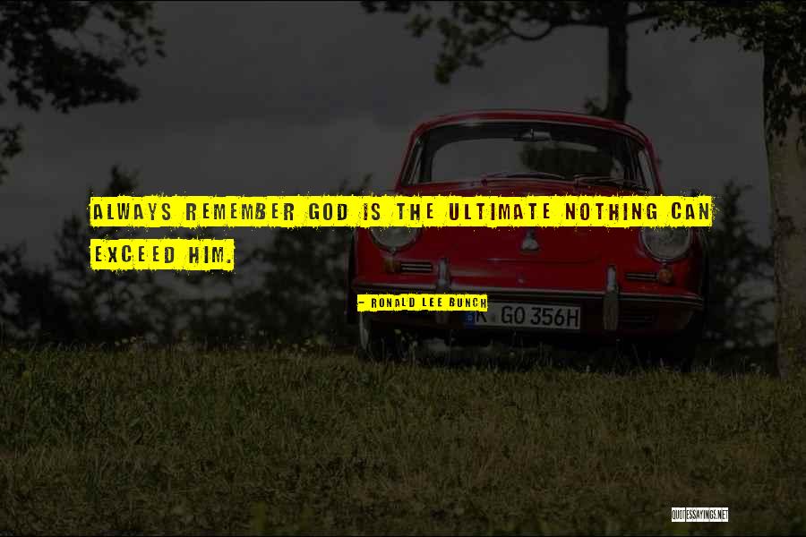 Always Remember God Quotes By Ronald Lee Bunch