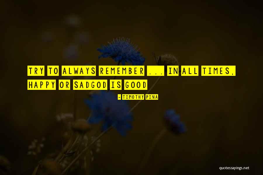 Always Remember God Quotes By Timothy Pina
