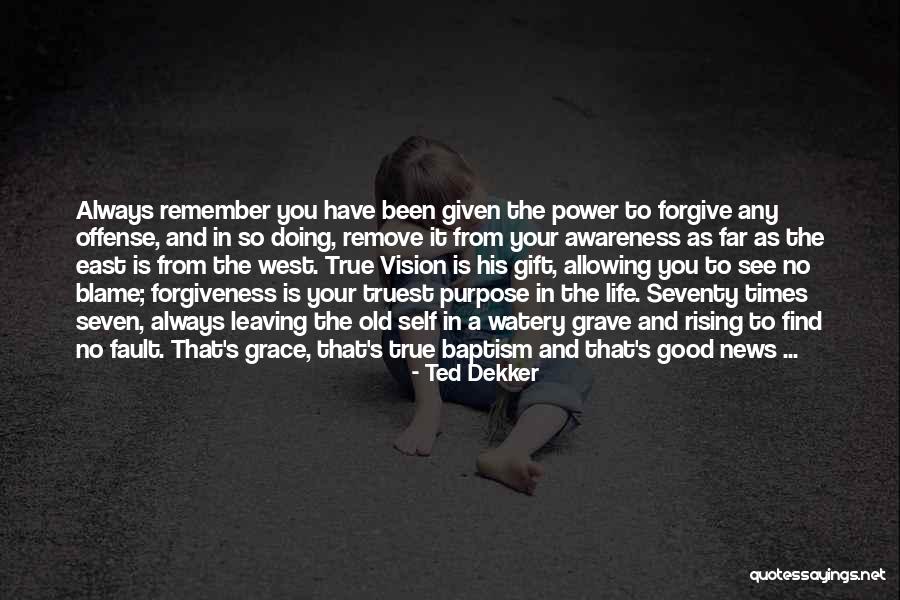 Always Remember Good Times Quotes By Ted Dekker Always Remember Good Times Quotes By Ted Dekker