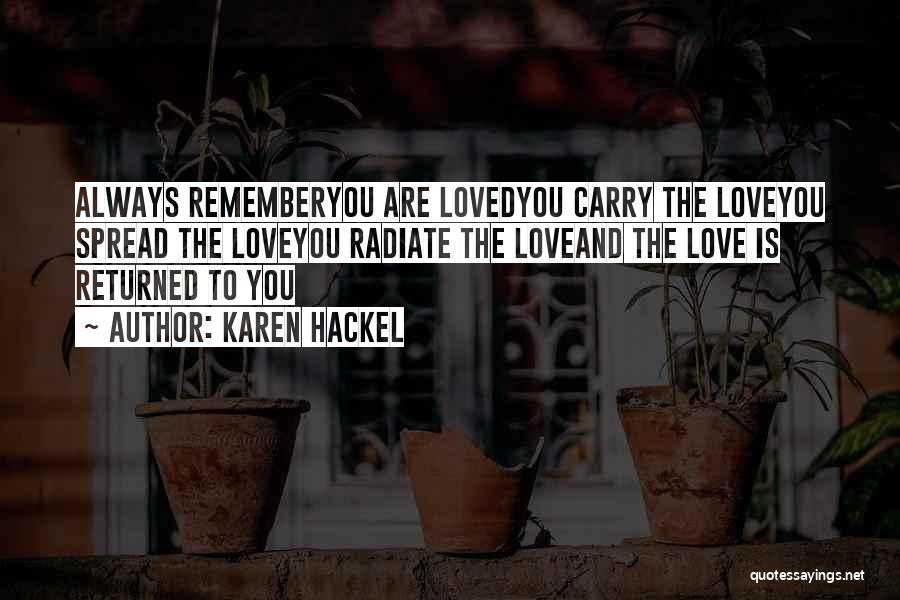 Always Remember That You Are Loved Quotes By Karen Hackel