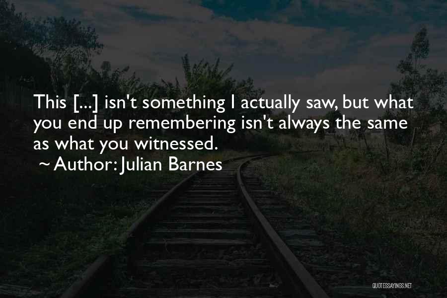 Always Remembering You Quotes By Julian Barnes