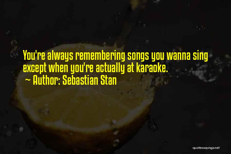 Always Remembering You Quotes By Sebastian Stan