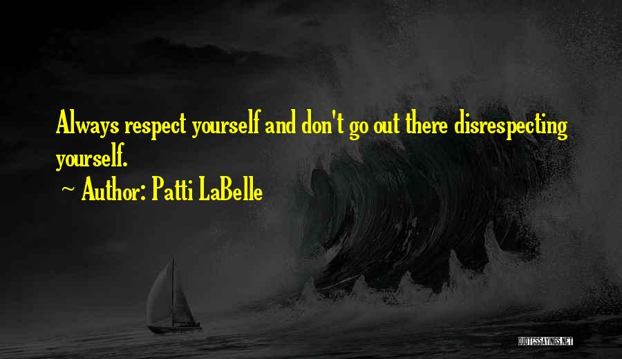 Always Respect Yourself Quotes By Patti LaBelle