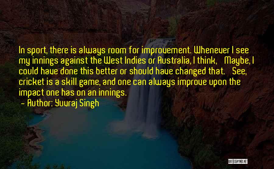 Always Room To Improve Quotes By Yuvraj Singh