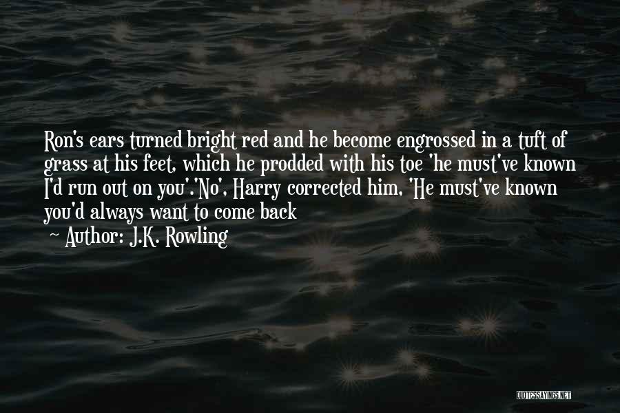 Always Run Back To You Quotes By J.K. Rowling