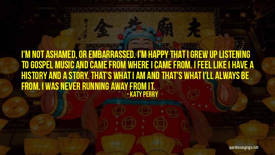 Always Running Away Quotes By Katy Perry Always Running Away Quotes By Katy Perry