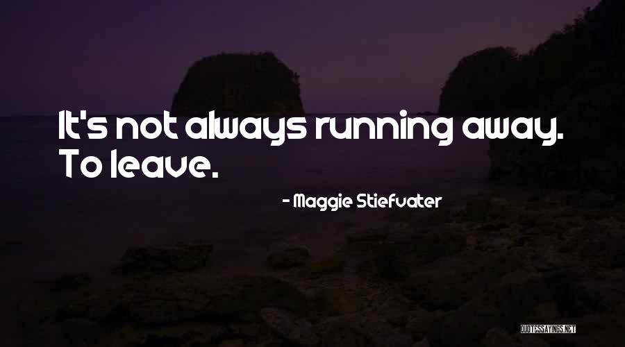 Always Running Away Quotes By Maggie Stiefvater Always Running Away Quotes By Maggie Stiefvater