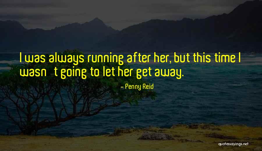 Always Running Away Quotes By Penny Reid Always Running Away Quotes By Penny Reid