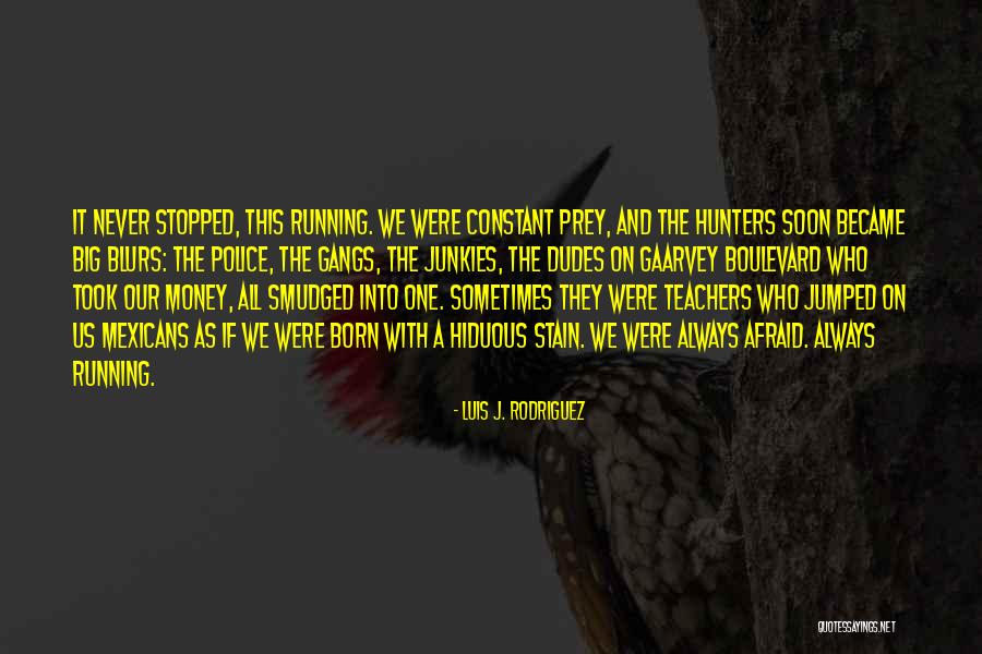 Always Running By Luis J Rodriguez Quotes By Luis J. Rodriguez Always Running By Luis J Rodriguez Quotes By Luis J. Rodriguez