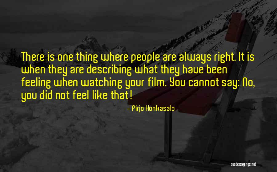 Always Say What You Feel Quotes By Pirjo Honkasalo Always Say What You Feel Quotes By Pirjo Honkasalo