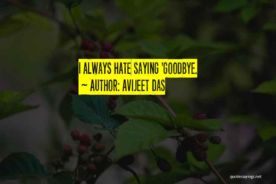 Always Saying Goodbye Quotes By Avijeet Das