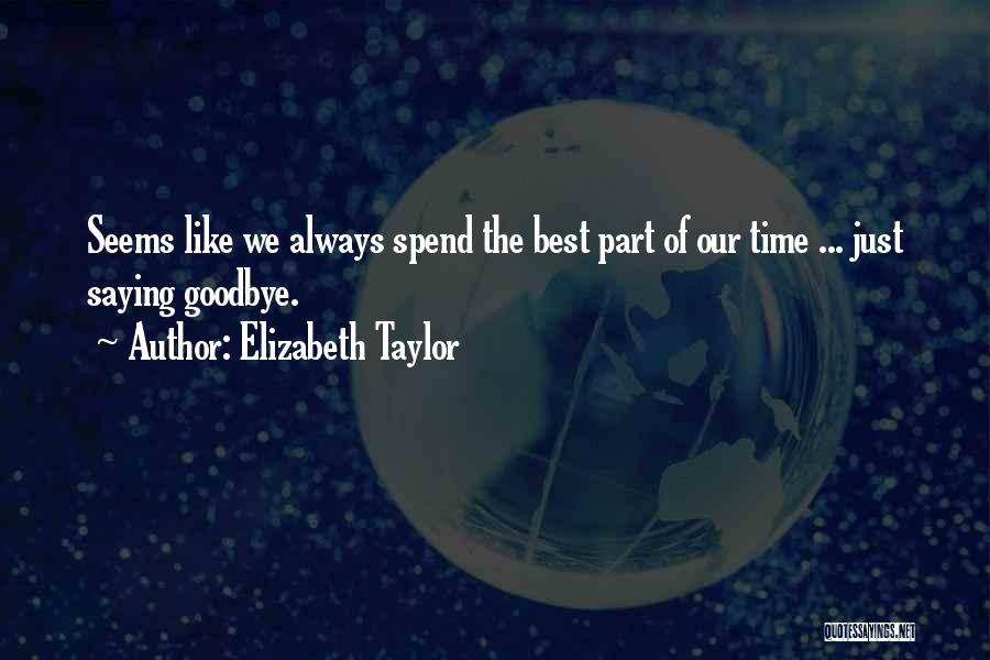 Always Saying Goodbye Quotes By Elizabeth Taylor