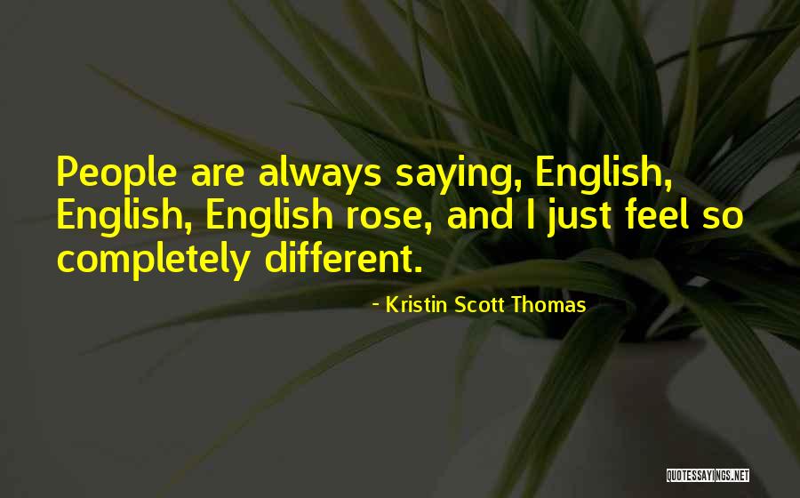 Always Saying How You Feel Quotes By Kristin Scott Thomas