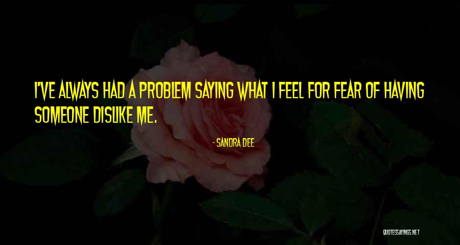 Always Saying How You Feel Quotes By Sandra Dee